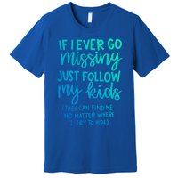 If I Ever Go Missing Just Follow My Mom Mother's Day Gift Premium T-Shirt