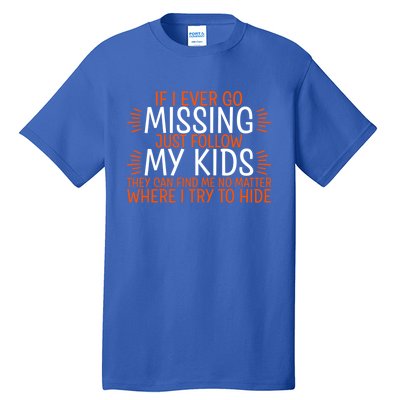 If I Ever Go Missing Just Follow My Giftgiftgift Tall T-Shirt