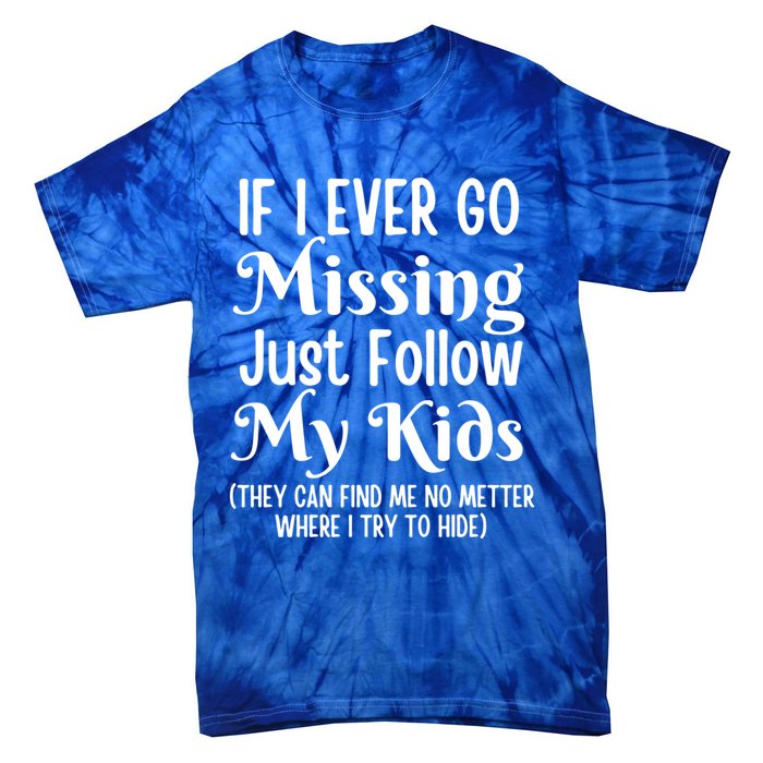 If I Ever Go Missing Just Follow My Sarcastic Mother's Gift Tie-Dye T-Shirt