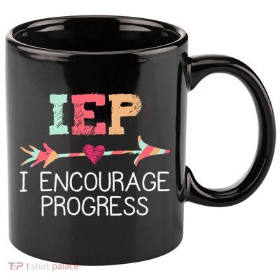 Iep I Encourage Progress Special Education School Teacher Great Gift 11oz C Handle Ceramic Mug