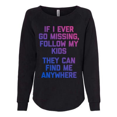 If I Ever Go Missing Follow My (They Find Me Anywhere) Cute Gift Womens California Wash Sweatshirt