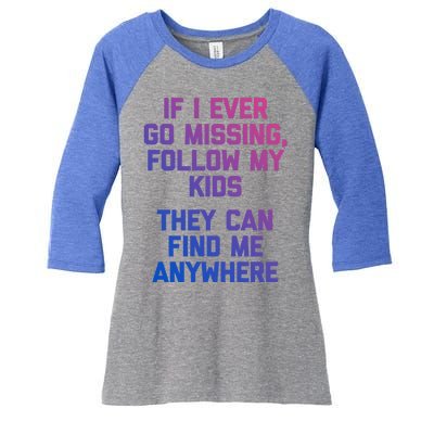 If I Ever Go Missing Follow My (They Find Me Anywhere) Cute Gift Women's Tri-Blend 3/4-Sleeve Raglan Shirt