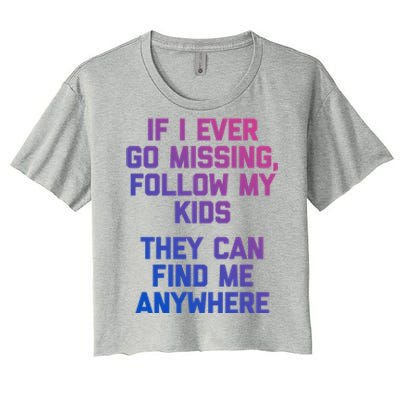 If I Ever Go Missing Follow My (They Find Me Anywhere) Cute Gift Women's Crop Top Tee