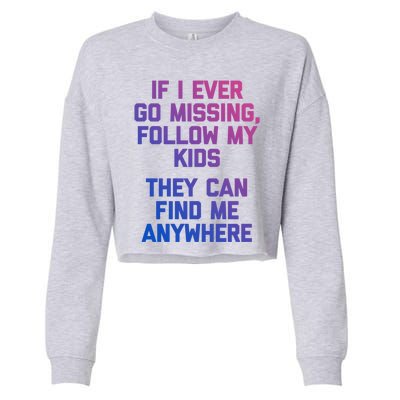 If I Ever Go Missing Follow My (They Find Me Anywhere) Cute Gift Cropped Pullover Crew