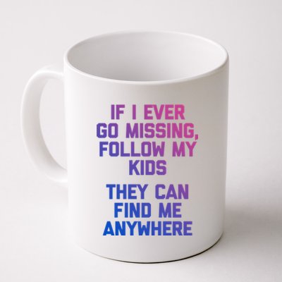 If I Ever Go Missing Follow My (They Find Me Anywhere) Cute Gift Coffee Mug