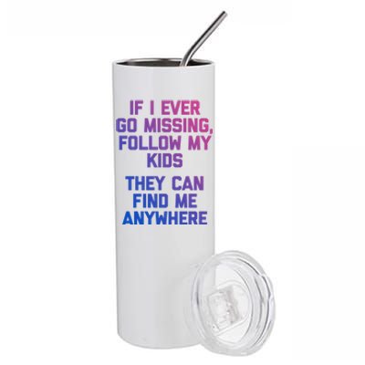 If I Ever Go Missing Follow My (They Find Me Anywhere) Cute Gift Stainless Steel Tumbler