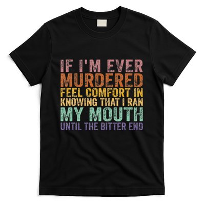 If Im Ever Murdered Feel Comfort In Knowing Funny T-Shirt