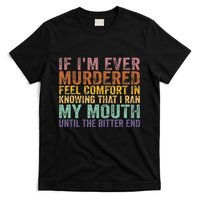 If Im Ever Murdered Feel Comfort In Knowing Funny T-Shirt