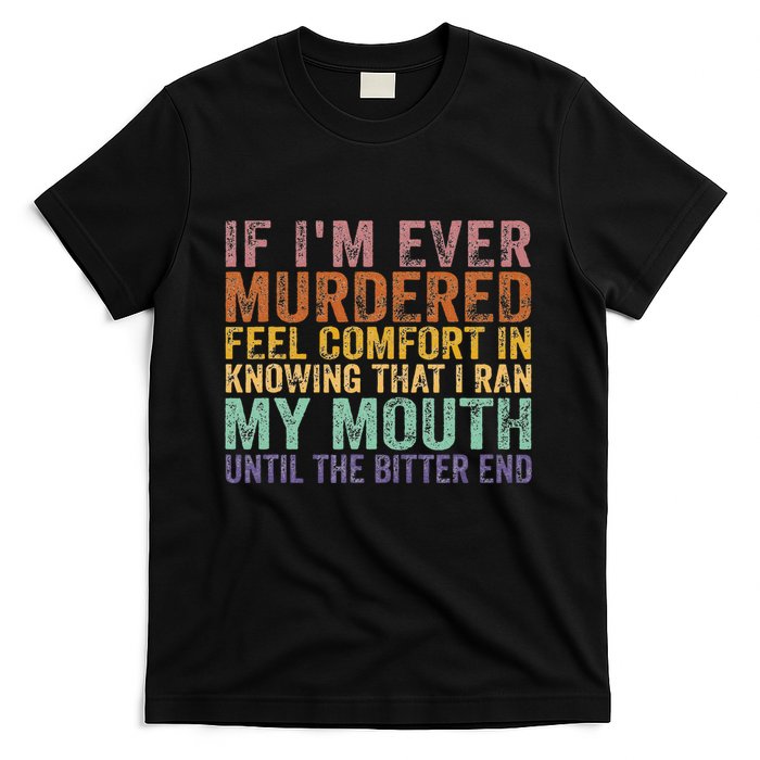 If Im Ever Murdered Feel Comfort In Knowing Funny T-Shirt
