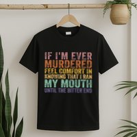 If Im Ever Murdered Feel Comfort In Knowing Funny T-Shirt