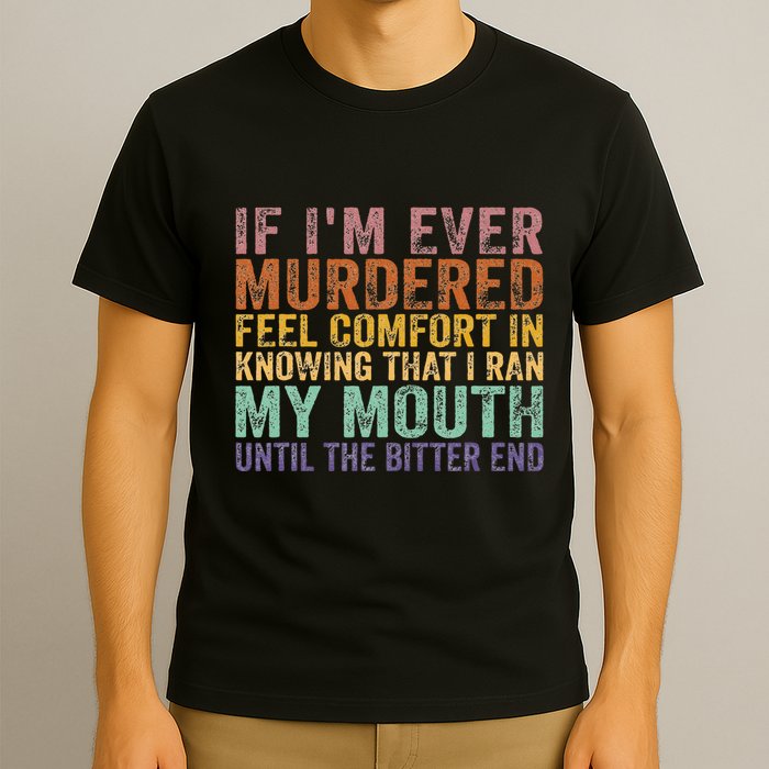 If Im Ever Murdered Feel Comfort In Knowing Funny T-Shirt