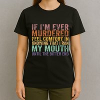 If Im Ever Murdered Feel Comfort In Knowing Funny T-Shirt