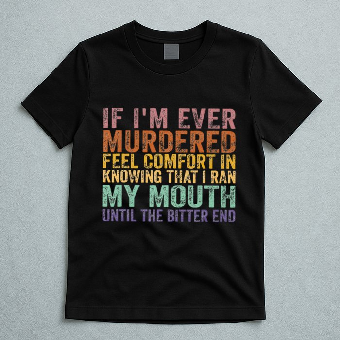 If Im Ever Murdered Feel Comfort In Knowing Funny T-Shirt