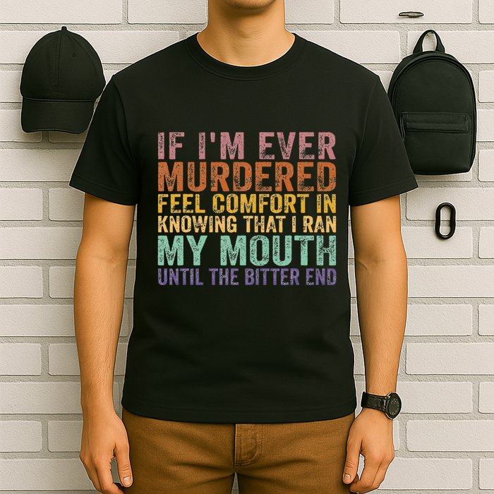 If Im Ever Murdered Feel Comfort In Knowing Funny T-Shirt
