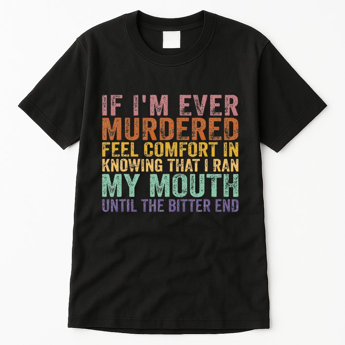 If Im Ever Murdered Feel Comfort In Knowing Funny Tall T-Shirt