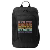 If Im Ever Murdered Feel Comfort In Knowing Funny City Backpack