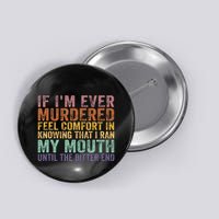 If Im Ever Murdered Feel Comfort In Knowing Funny Button