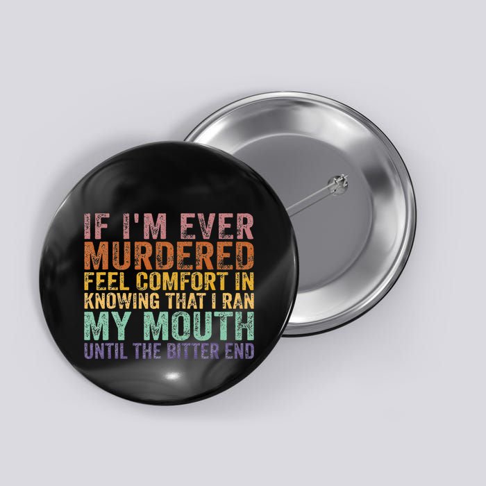 If Im Ever Murdered Feel Comfort In Knowing Funny Button