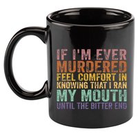If Im Ever Murdered Feel Comfort In Knowing Funny 11oz C Handle Ceramic Mug