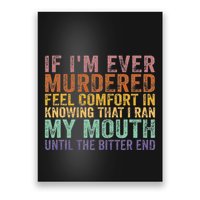 If Im Ever Murdered Feel Comfort In Knowing Funny Poster