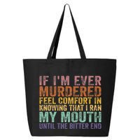If Im Ever Murdered Feel Comfort In Knowing Funny 25L Jumbo Tote