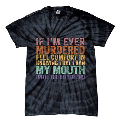 If Im Ever Murdered Feel Comfort In Knowing Funny Tie-Dye T-Shirt