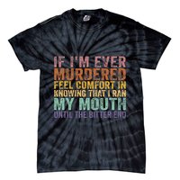 If Im Ever Murdered Feel Comfort In Knowing Funny Tie-Dye T-Shirt