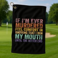 If Im Ever Murdered Feel Comfort In Knowing Funny Golf Towel