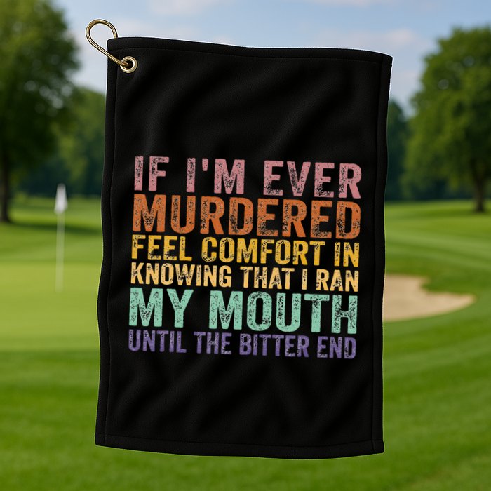 If Im Ever Murdered Feel Comfort In Knowing Funny Golf Towel