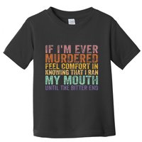 If Im Ever Murdered Feel Comfort In Knowing Funny Toddler T-Shirt