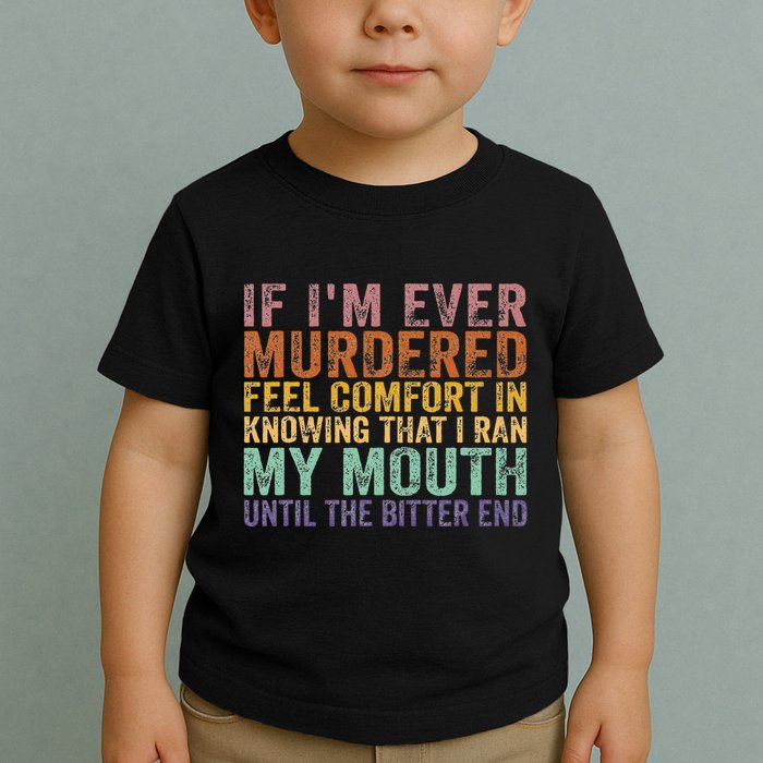 If Im Ever Murdered Feel Comfort In Knowing Funny Toddler T-Shirt