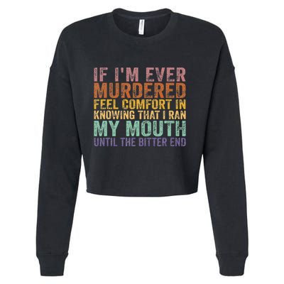 If Im Ever Murdered Feel Comfort In Knowing Funny Cropped Pullover Crew