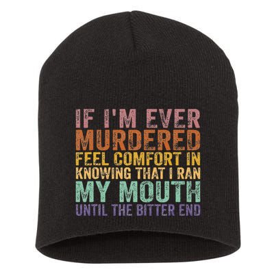 If Im Ever Murdered Feel Comfort In Knowing Funny Short Acrylic Beanie
