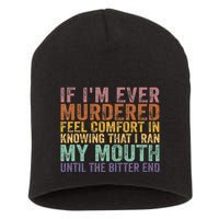 If Im Ever Murdered Feel Comfort In Knowing Funny Short Acrylic Beanie