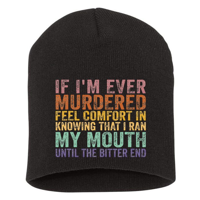 If Im Ever Murdered Feel Comfort In Knowing Funny Short Acrylic Beanie