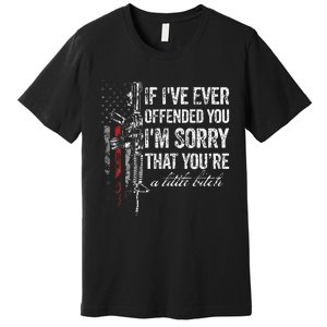 If I've Ever Offended You I'm Sorry American Flag (on back) Premium T-Shirt