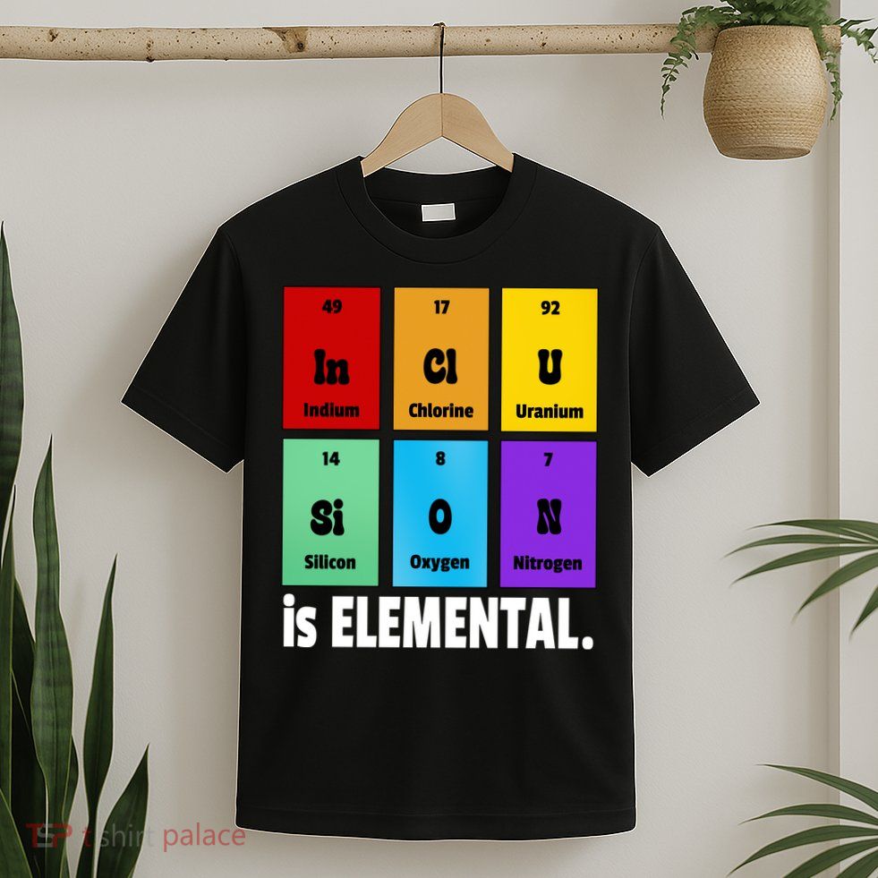 Inclusion Is Elemental T-Shirt