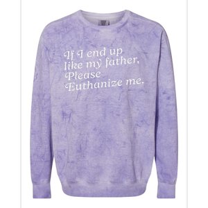 If I End Up Like My Father Please Euthanize Me Parent Joke Colorblast Crewneck Sweatshirt