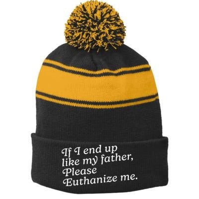 If I End Up Like My Father Please Euthanize Me Parent Joke Stripe Pom Pom Beanie