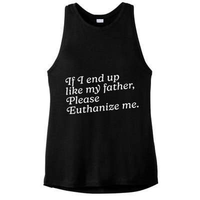 If I End Up Like My Father Please Euthanize Me Parent Joke Ladies PosiCharge Tri-Blend Wicking Tank