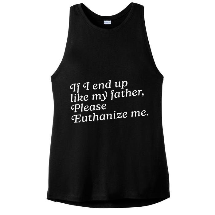 If I End Up Like My Father Please Euthanize Me Parent Joke Ladies PosiCharge Tri-Blend Wicking Tank