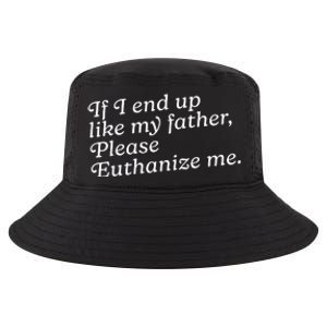 If I End Up Like My Father Please Euthanize Me Parent Joke Cool Comfort Performance Bucket Hat