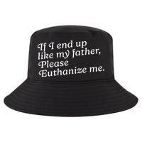 If I End Up Like My Father Please Euthanize Me Parent Joke Cool Comfort Performance Bucket Hat