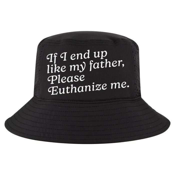 If I End Up Like My Father Please Euthanize Me Parent Joke Cool Comfort Performance Bucket Hat