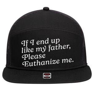 If I End Up Like My Father Please Euthanize Me Parent Joke 7 Panel Mesh Trucker Snapback Hat