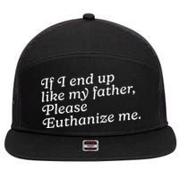 If I End Up Like My Father Please Euthanize Me Parent Joke 7 Panel Mesh Trucker Snapback Hat