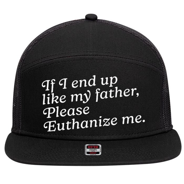 If I End Up Like My Father Please Euthanize Me Parent Joke 7 Panel Mesh Trucker Snapback Hat