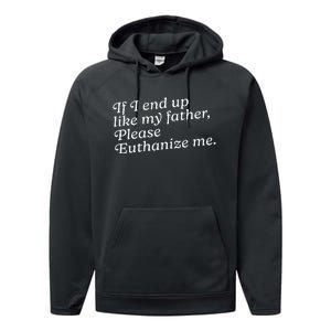 If I End Up Like My Father Please Euthanize Me Parent Joke Performance Fleece Hoodie