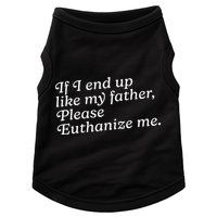 If I End Up Like My Father Please Euthanize Me Parent Joke Doggie Tank