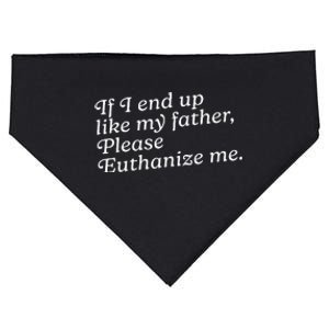 If I End Up Like My Father Please Euthanize Me Parent Joke USA-Made Doggie Bandana